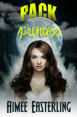 Pack Princess by Aimee Easterling