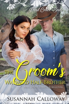 The Groom's Wayward Half-Brother by Susannah Calloway