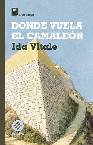 Donde Vuela el Cameleón by Ida Vitale