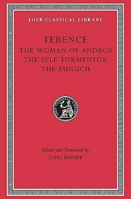The Woman of Andros. The Self-Tormentor. The Eunuch by Terence, John Barsby
