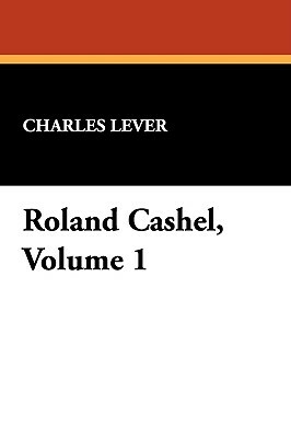 Roland Cashel, Volume 1 by Charles Lever