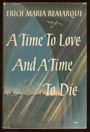 A Time to Love and a Time to Die by Erich Maria Remarque, Denver Lindley