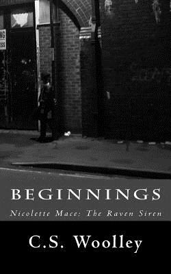 Beginnings: Nicolette Mace: The Raven Siren by C.S. Woolley