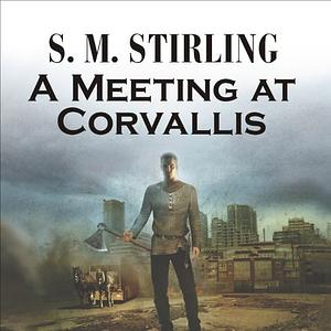 A Meeting at Corvallis by S.M. Stirling