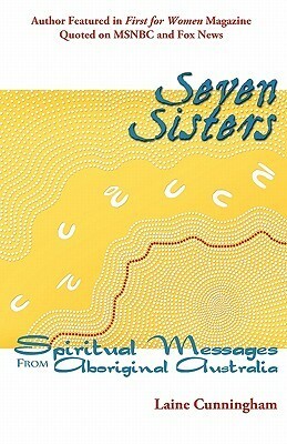 Seven Sisters: Spiritual Messages from Aboriginal Australia by Laine Cunningham