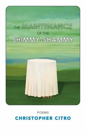 The Maintenance of the Shimmy-Shammy by Christopher Citro