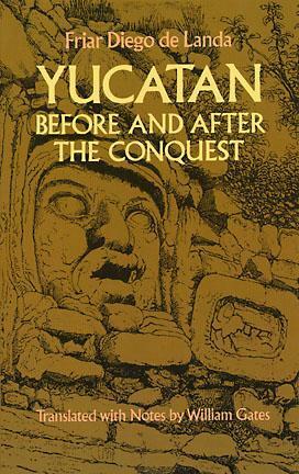 Yucatan Before and After the Conquest by William Gates, Diego de Landa