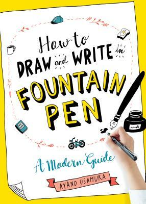 How to Draw and Write in Fountain Pen: A Modern Guide by Ayano Usamura