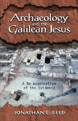 Archaeology and the Galilean Jesus: A Re-examination of the Evidence by Jonathan L. Reed