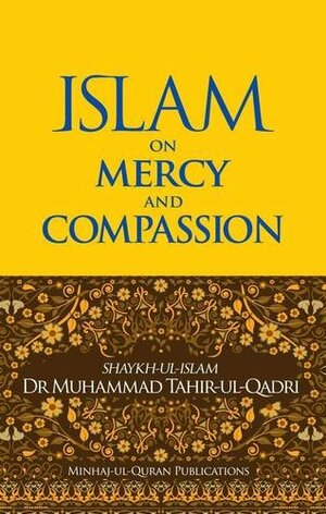 Islam on Mercy and Compassion by Muhammad Tahir-ul-Qadri