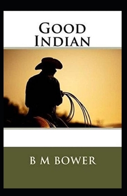 The Good Indian Illustrated by B. M. Bower