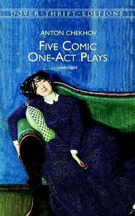 Five Comic One-Act Plays by Constance Garnett, Anton Chekhov