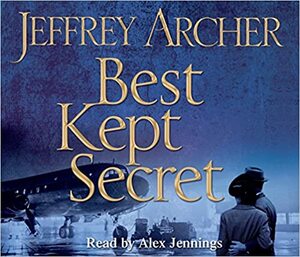 Best Kept Secret: Book Three of the Clifton Chronicles by Jeffrey Archer, Alex Jennings