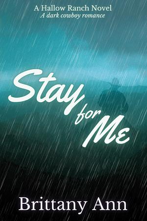 Stay For Me by Brittany Ann