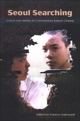 Seoul Searching: Culture and Identity in Contemporary Korean Cinema by Frances K. Gateward