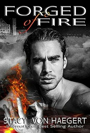 Forged of Fire by Stacy Von Haegert