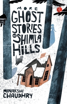 More Ghost Stories of Shimla Hills by Minakshi Chaudhry