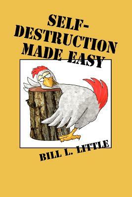 Self-Destruction Made Easy by Bill Little