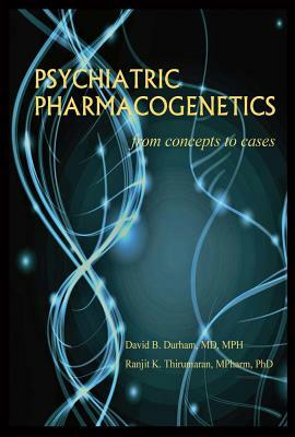 Psychiatric Pharmacogenetics: From Concepts to Cases by David Durham, Ranjit Thirumaran