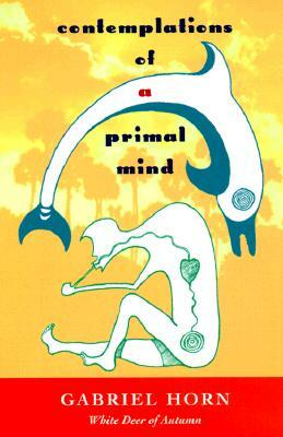 Contemplations of a Primal Mind by Gabriel Horn