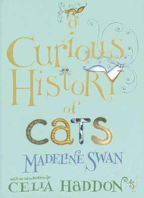 A Curious History of Cats by Celia Haddon, Madeline Swan