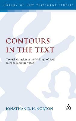 Contours in the Text: Textual Variation in the Writings of Paul, Josephus and the Yahad by Jonathan D.H. Norton