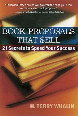 Book Proposals That Sell: 21 Secrets to Speed Your Success by Steven R. Laube, W. Terry Whalin, Donna Clark Goodrich