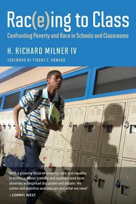 Rac(e)Ing to Class: Confronting Poverty and Race in Schools and Classrooms by H. Richard Milner