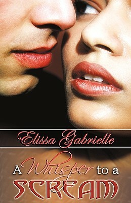 A Whisper to a Scream (Peace in the Storm Publishing Presents) by Elissa Gabrielle