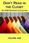 Don't Read in the Closet: Volume One by Deanna Wadsworth, Jambrea Jo Jones, L.C. Chase, Cardeno C., Connor Wright, D.A. Rhodes, Lee Brazil, M.J. O'Shea, Penny Brandon, Justin South, Neil S. Plakcy, Zach Sweets, Sarah Black, Silvia Violet, Kim Dare, J.L. Merrow, Lisa Worrall, Jade Archer, S.J. Frost, Jeanette Grey, Alex Whitehall, Ismal Alrays, Scarlet Blackwell, Jaime Samms, K.M. Mahoney, Pender Mackie, Piper Vaughn, Stuart Wakefield, J.P. Barnaby