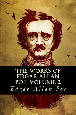 The Works of Edgar Allan Poe. Volume 2 by Edgar Allan Poe