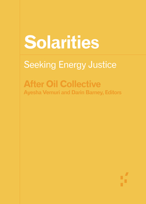 Solarities: Seeking Energy Justice by After Oil Collective