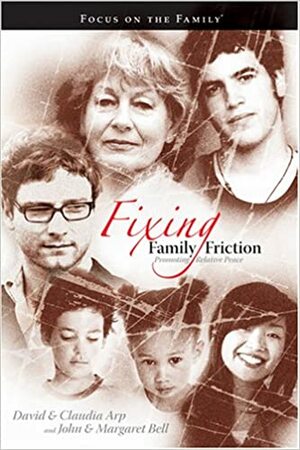 Fixing Family Friction: Promoting Relative Peace by John Bell, Claudia Arp, David Arp