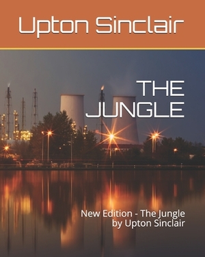 The Jungle: New Edition - The Jungle by Upton Sinclair by Upton Sinclair, Teratak Publishing