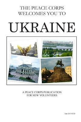 Ukraine; The Peace Corps Welcomes You To by Peace Corps