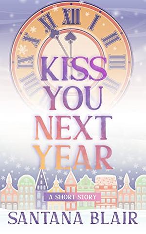 Kiss You Next Year by Santana Blair