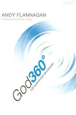 God 360 Degrees: 120 Experiential Devotionals by Andy Flannagan