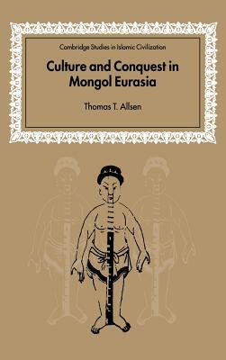 Culture and Conquest in Mongol Eurasia by Thomas T. Allsen