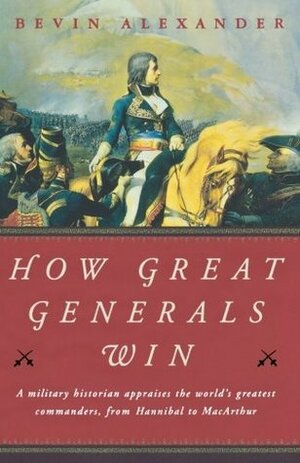 How Great Generals Win by Bevin Alexander