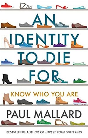 An Identity to Die For: Know Who You Are by Paul Mallard