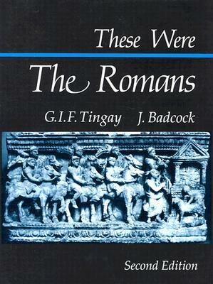 These Were the Romans by Graham I.F. Tingay, J. Badcock