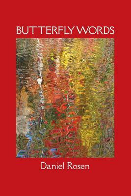 Butterfly Words: Relationships: A Psychiatrist's Narrative by Daniel Rosen