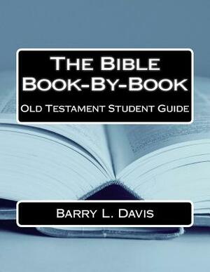 The Bible Book-By-Book Old Testament Student Guide by Barry L. Davis