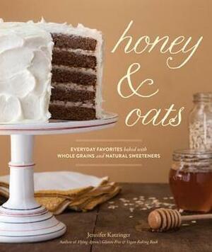 Honey & Oats: Everyday Favorites Baked with Whole Grains and Natural Sweeteners by Charity Burggraaf, Jennifer Katzinger, Julie Hopper