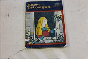 Margaret, the Good Queen: A Story about Queen Margaret of Scotland by Jan Johnson