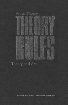 Theory Rules: Art as Theory / Theory and Art by 
