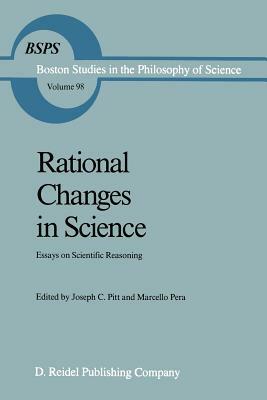 Rational Changes in Science: Essays on Scientific Reasoning by 