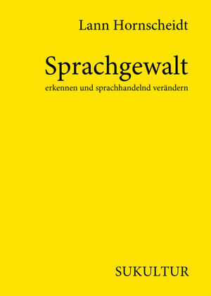 Sprachgewalt erkennen und sprachhandelnd verändern by Lann Hornscheidt