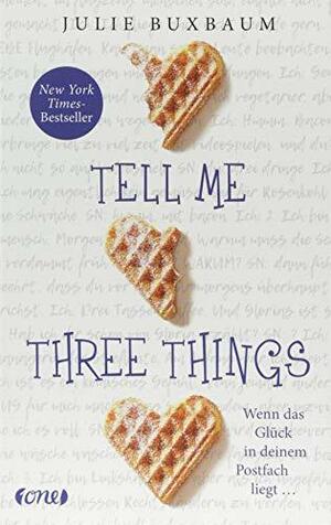 Tell me three things: Wenn das Glück in deinem Postfach liegt by Julie Buxbaum