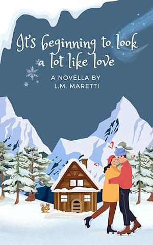 It's beginning to look a lot like love by L.M. Maretti